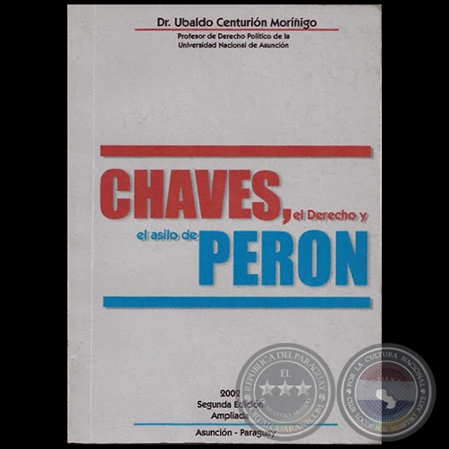 CHAVES, el derecho y el asilo de PERON - SEGUNDA EDICIN AMPLIADA - Autor: Dr. UBALDO CENTURIN MORNIGO - Ao 2002